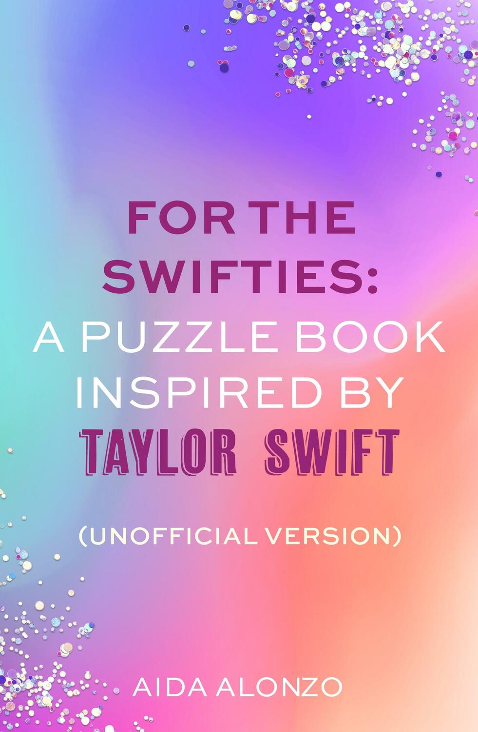 For The Swifties: A Puzzle Book Inspired by Taylor Swift (Unofficial Version): (Unofficial Version)