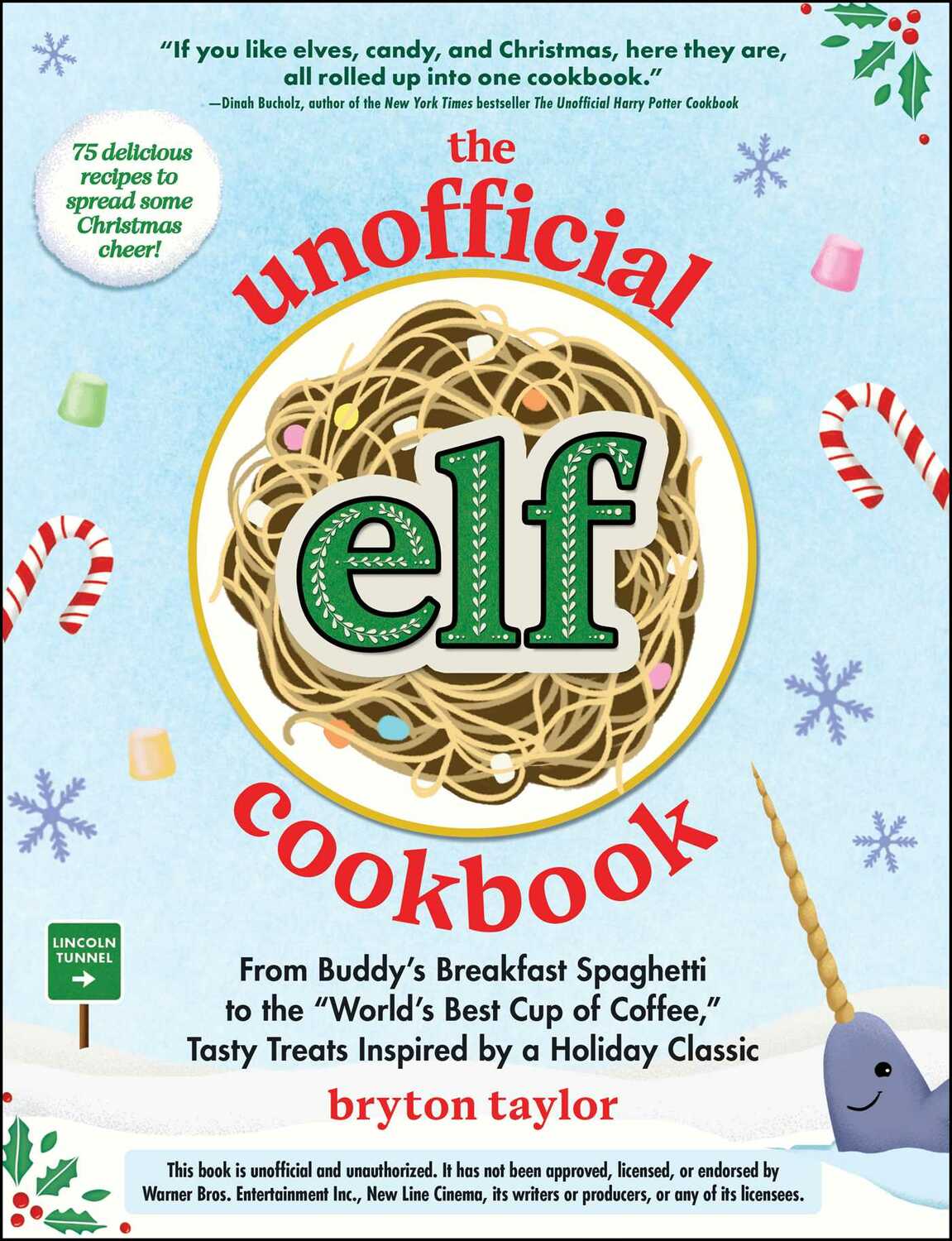 The Unofficial Elf Cookbook: From Buddy's Breakfast Spaghetti to the "World's Best Cup of Coffee," Tasty Treats Inspired by a Holiday Classic
