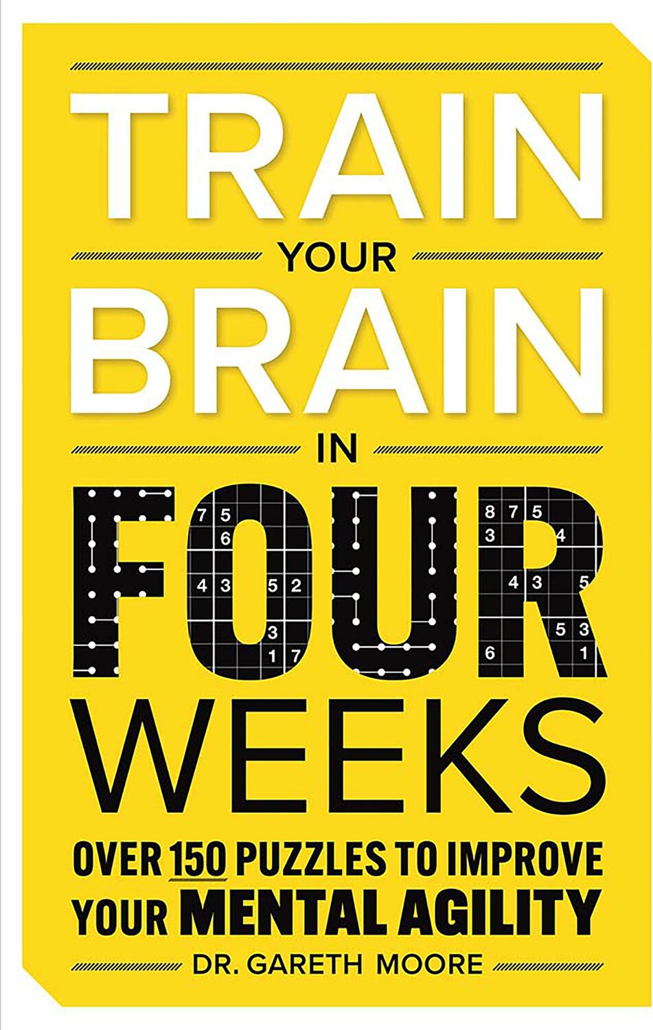Train Your Brain in Four Weeks: Over 150 Puzzles to Improve Your Mental Agility