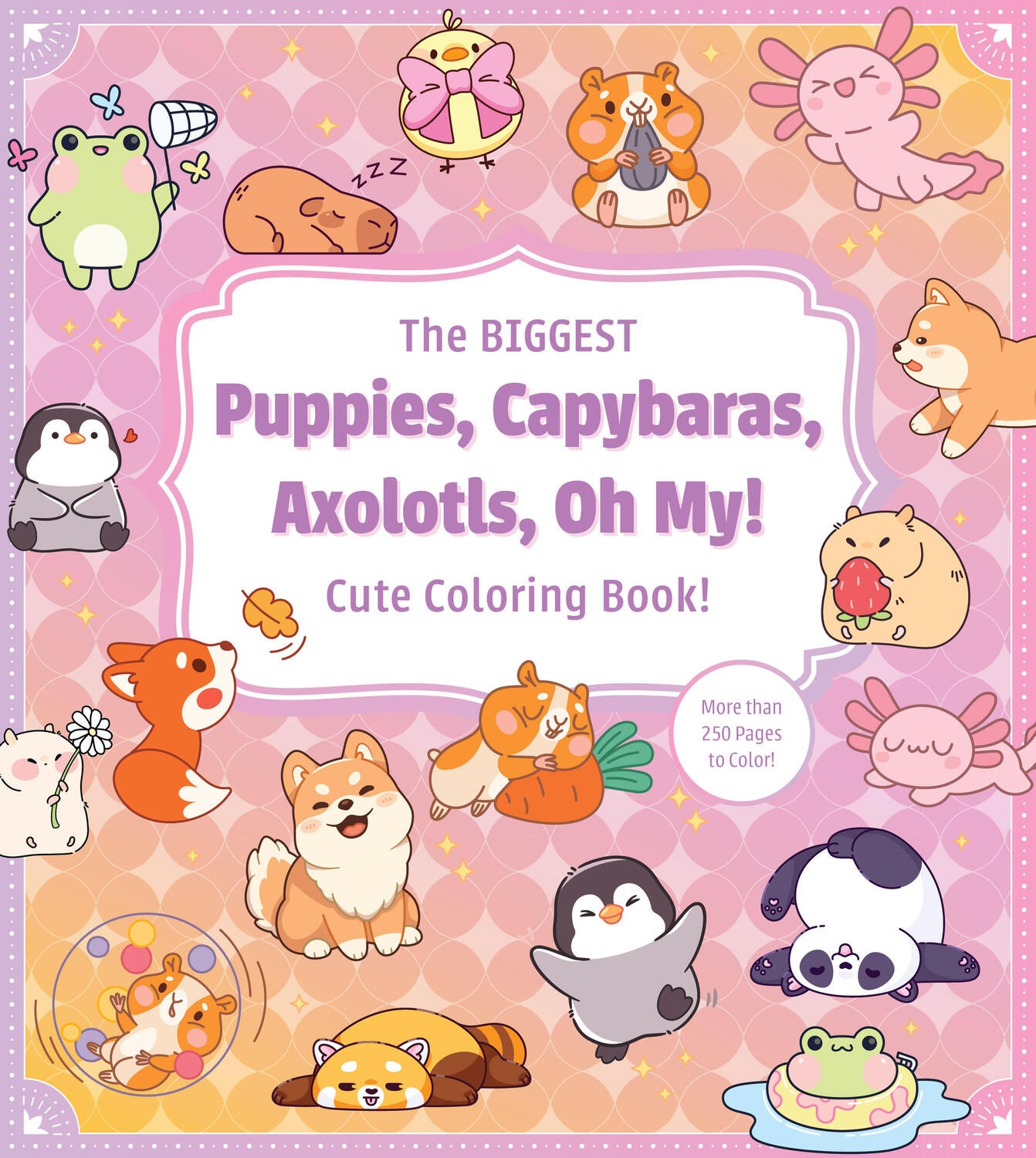 The Biggest Puppies, Capybaras, Axolotls, Oh My! Cute Coloring Book!: More than 250 Pages to Color!