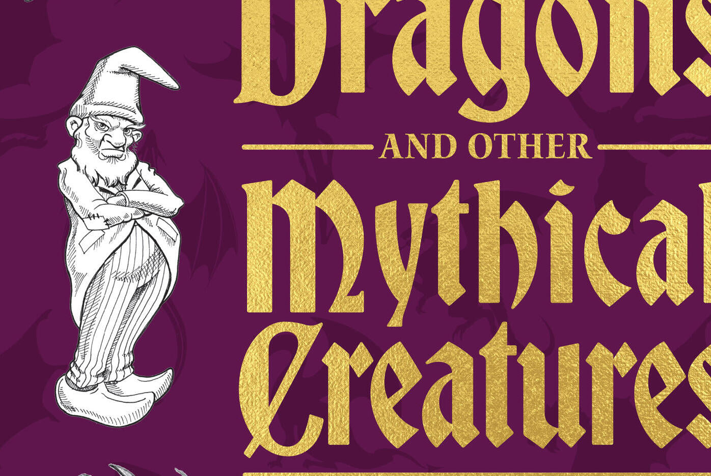 The Secret Lives of Dragons and Other Mythical Creatures: And How to Draw Them
