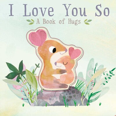 I Love You So: A book of hugs