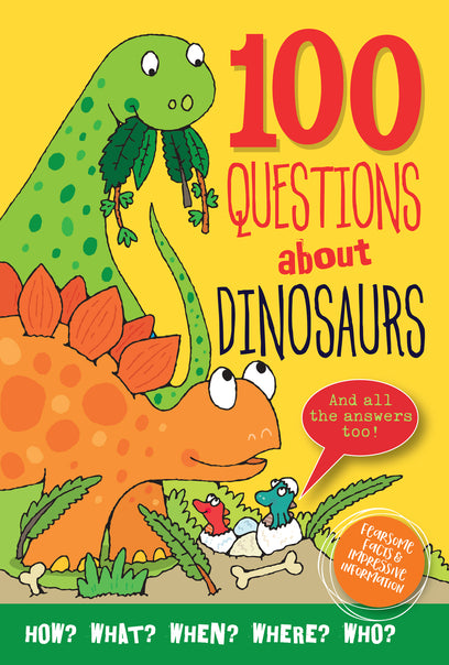 100 Questions About Dinosaurs: Fearsome Facts & Impressive Information