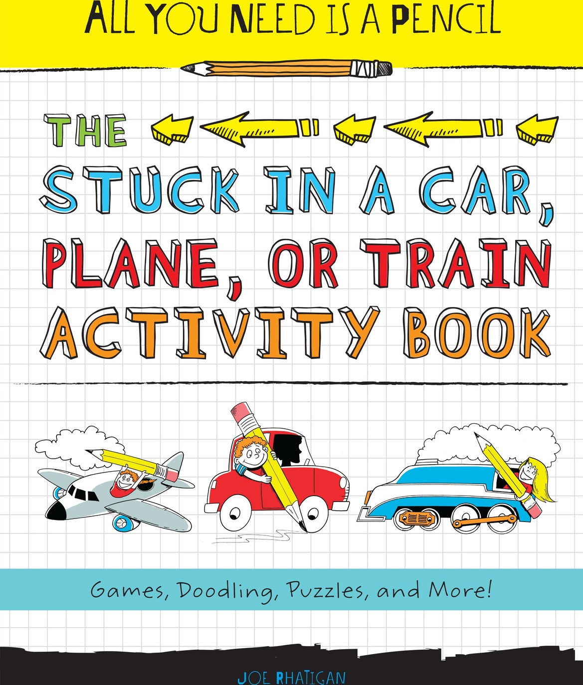 All You Need Is a Pencil: The Stuck in a Car, Plane, or Train Activity Book: Games, Doodling, Puzzles, and More!