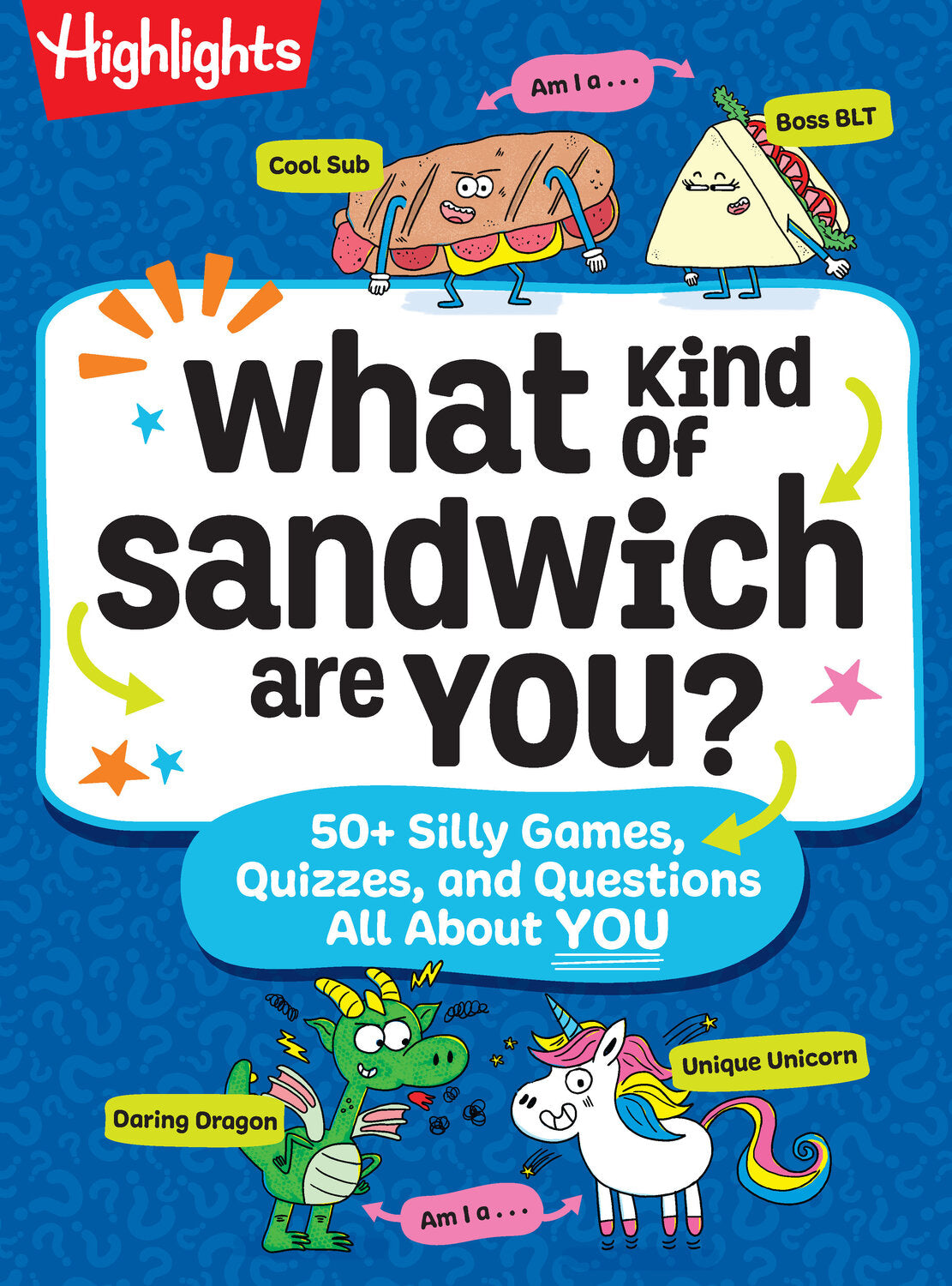 What Kind of Sandwich Are You?: 50+ Silly Games, Quizzes, and Questions All About You