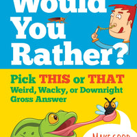Would You Rather? Pick This or That - Weird, Wacky or Downright Gross