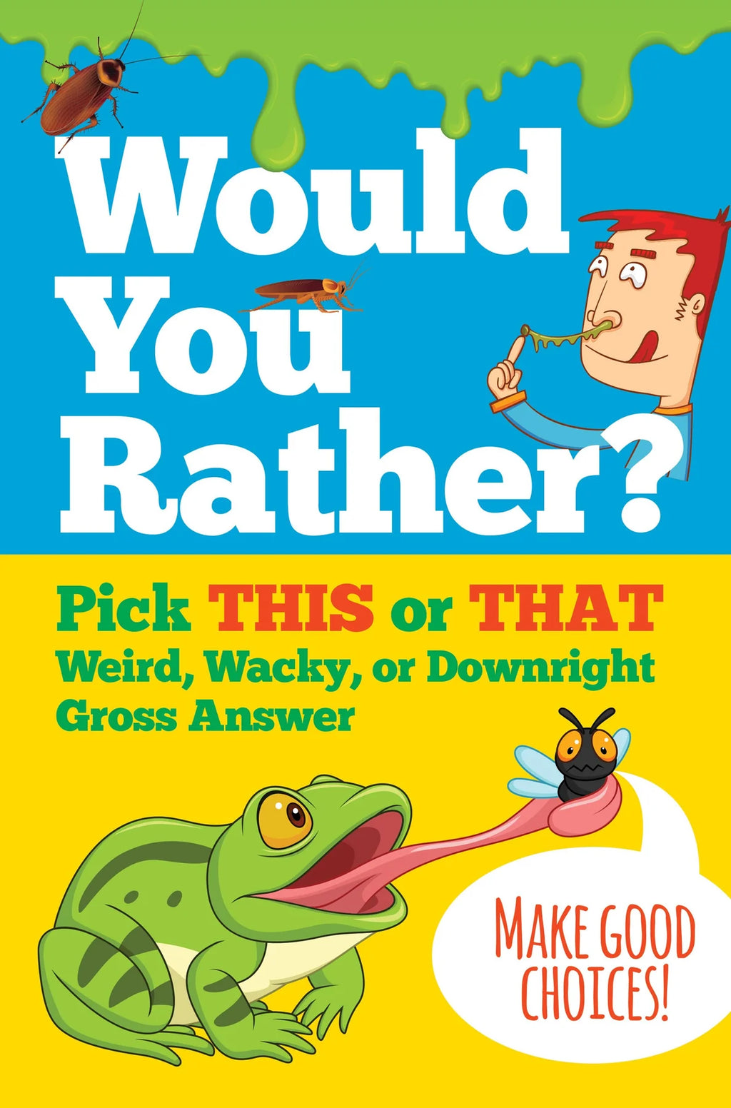 Would You Rather? Pick This or That - Weird, Wacky or Downright Gross