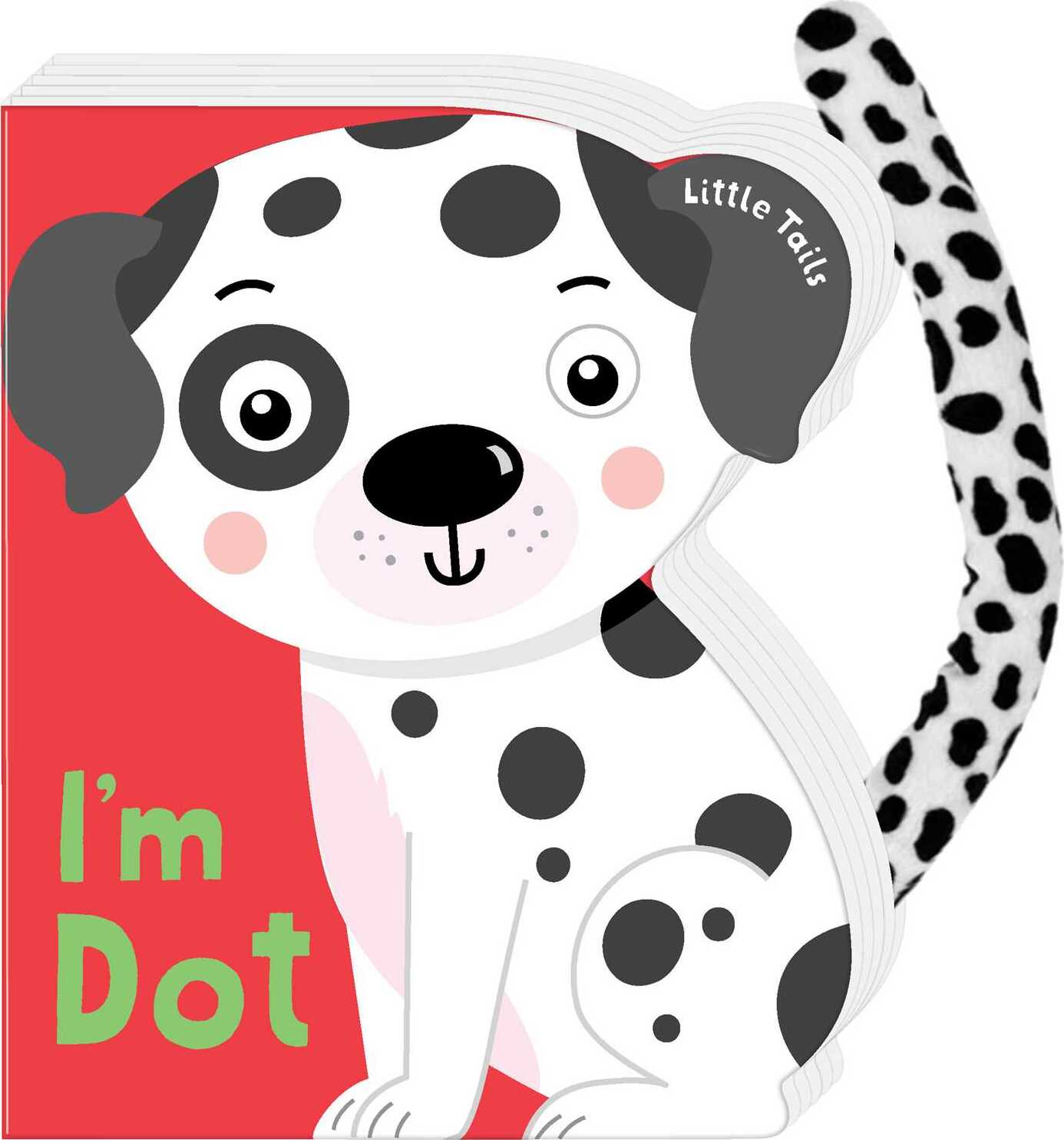 Little Tails: I'm Dot the Dalmatian Dog: Board Book with Plush Tail