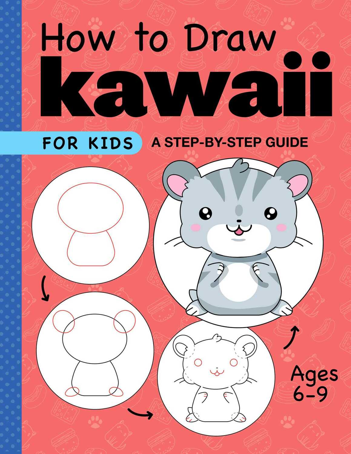 How to Draw Kawaii for Kids: A Step-by-Step Guide for Kids Ages 6-9