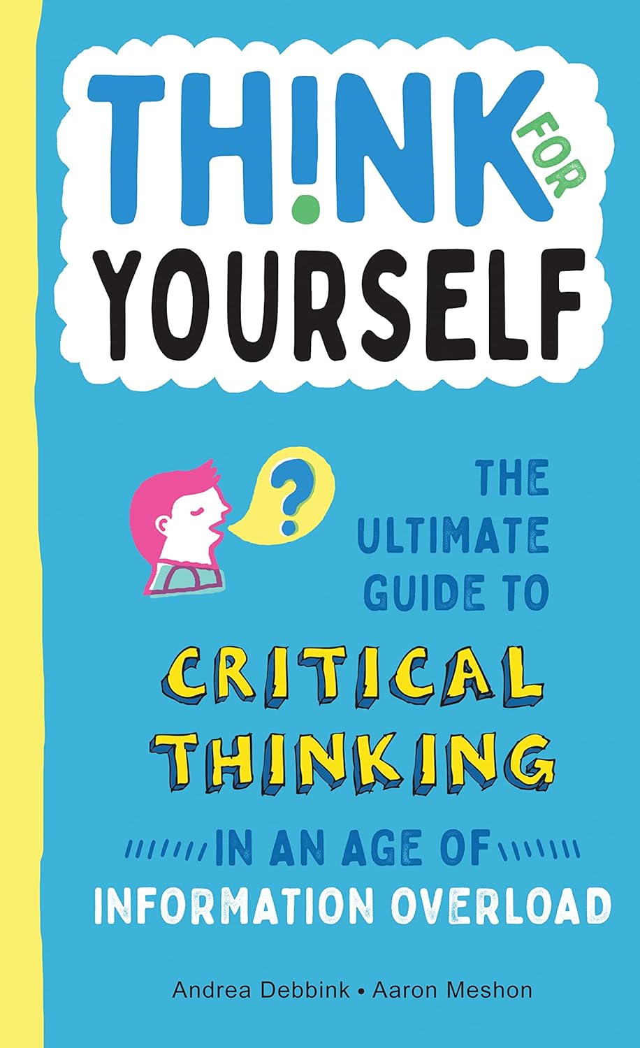 Think for Yourself: The Ultimate Guide to Critical Thinking in an Age of Information Overload and Misinformation.