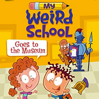 My Weird School Goes to the Museum